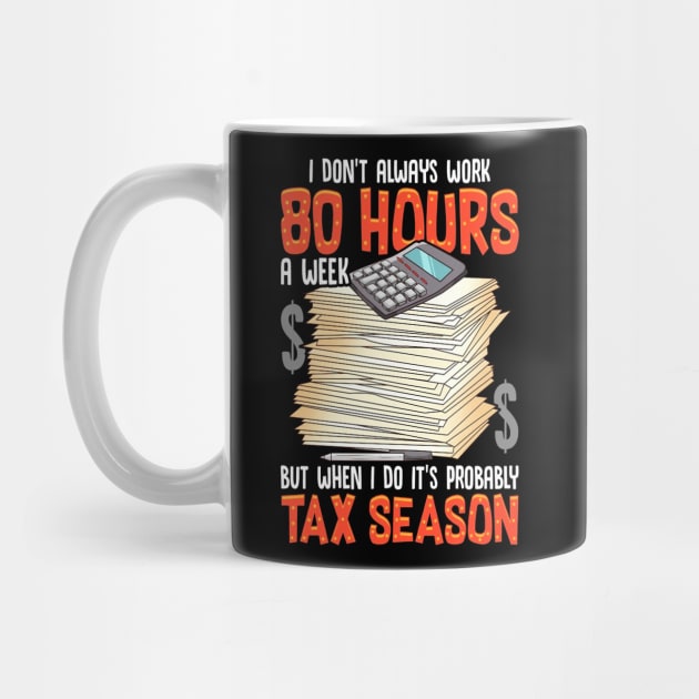 I Don`t Usually Work 80 Hours, But When I Do, It`s Tax Season, Accounting by Express YRSLF